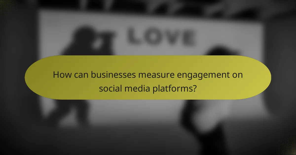 How can businesses measure engagement on social media platforms?