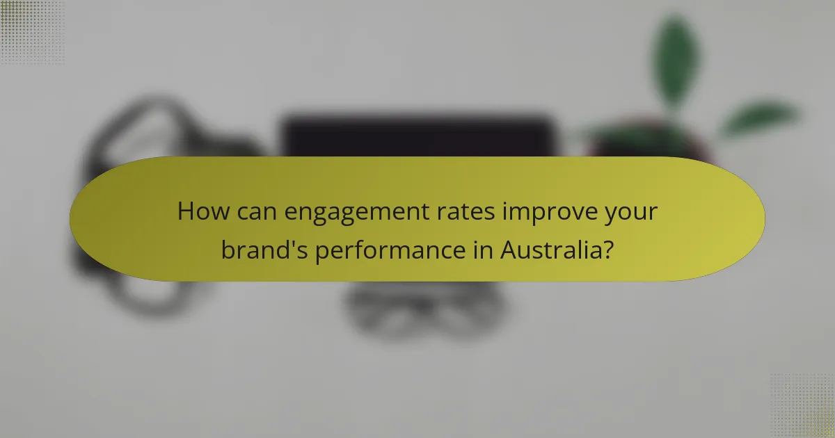 How can engagement rates improve your brand's performance in Australia?