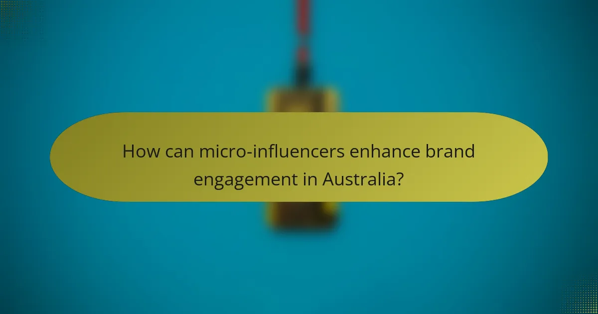 How can micro-influencers enhance brand engagement in Australia?