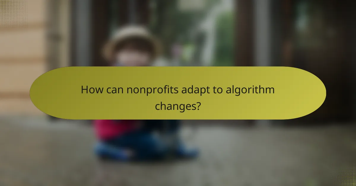 How can nonprofits adapt to algorithm changes?