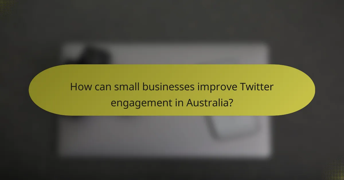 How can small businesses improve Twitter engagement in Australia?