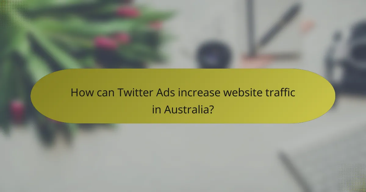 How can Twitter Ads increase website traffic in Australia?