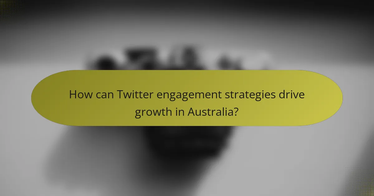 How can Twitter engagement strategies drive growth in Australia?