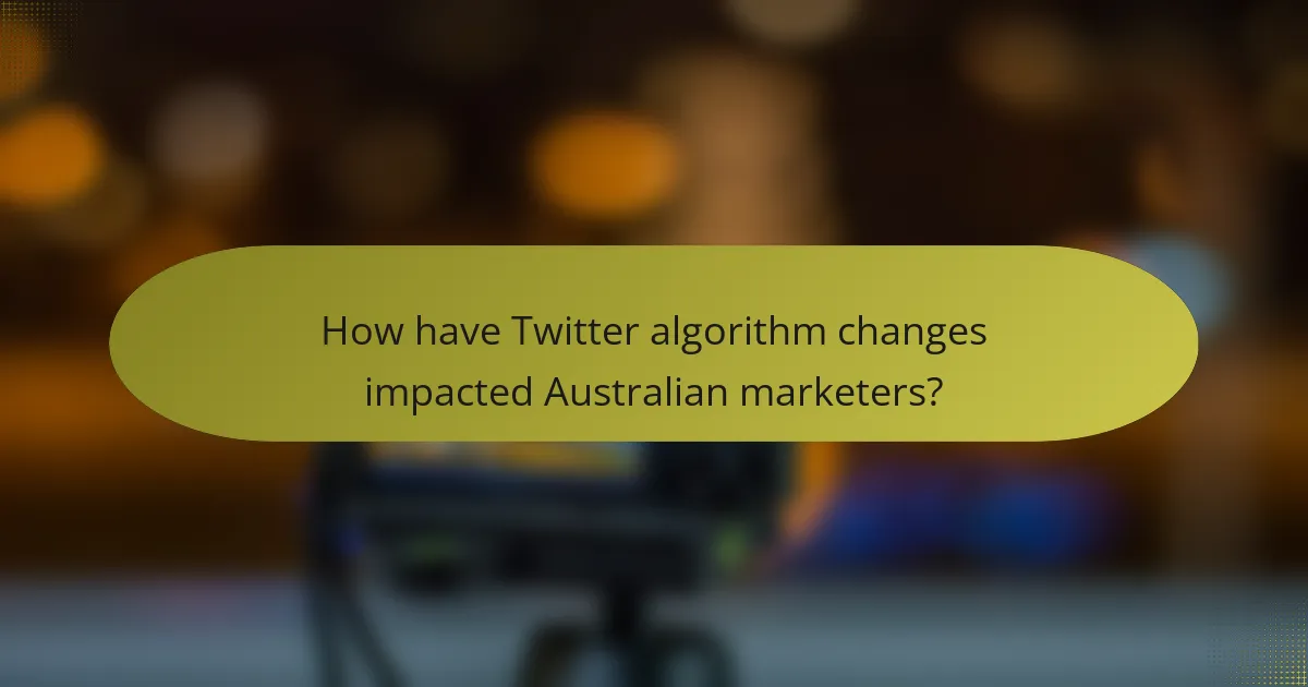 How have Twitter algorithm changes impacted Australian marketers?