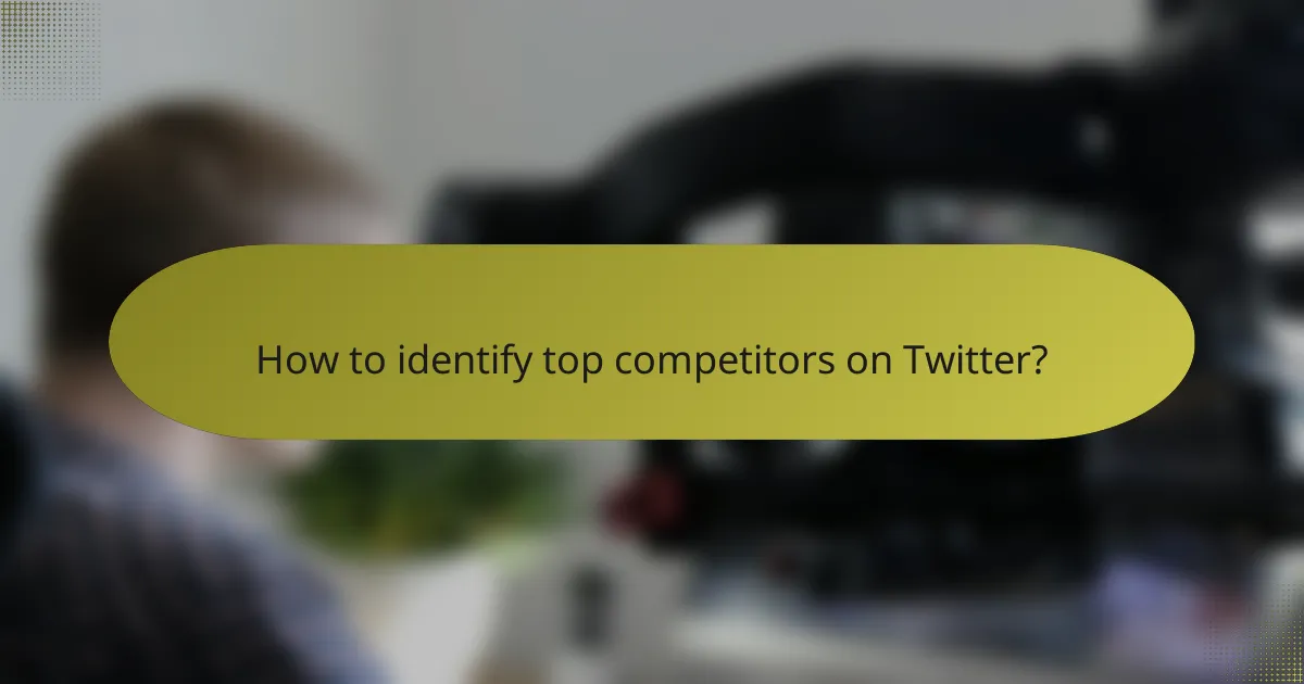 How to identify top competitors on Twitter?