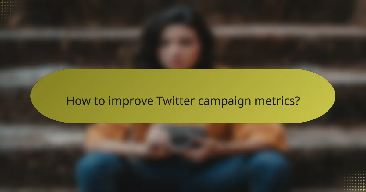 How to improve Twitter campaign metrics?