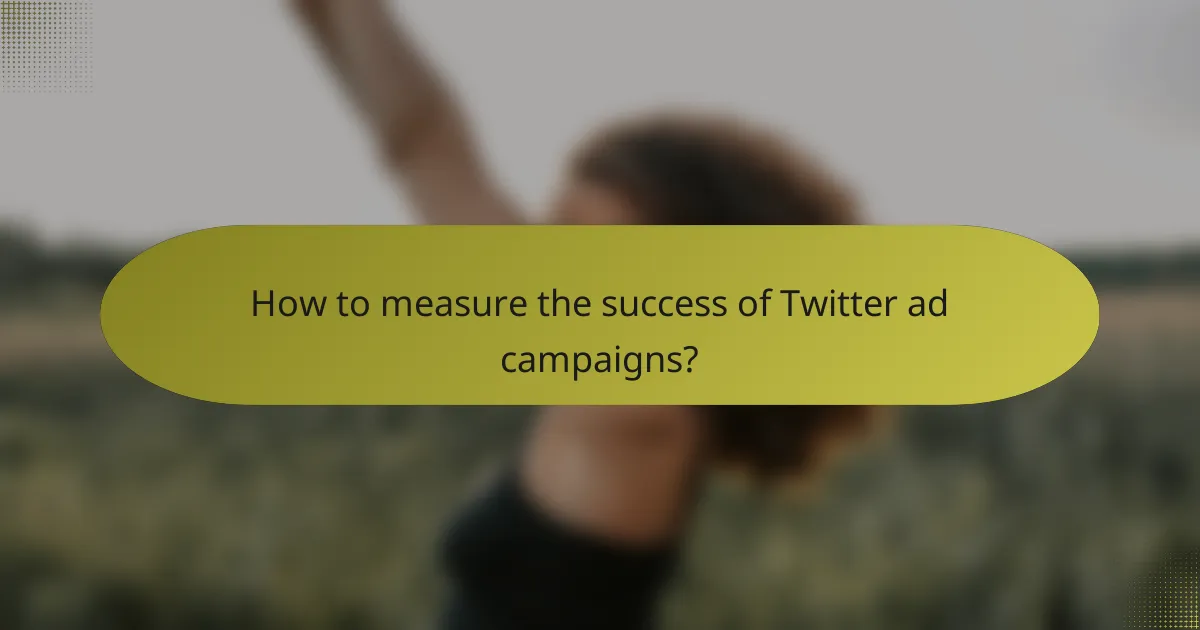 How to measure the success of Twitter ad campaigns?