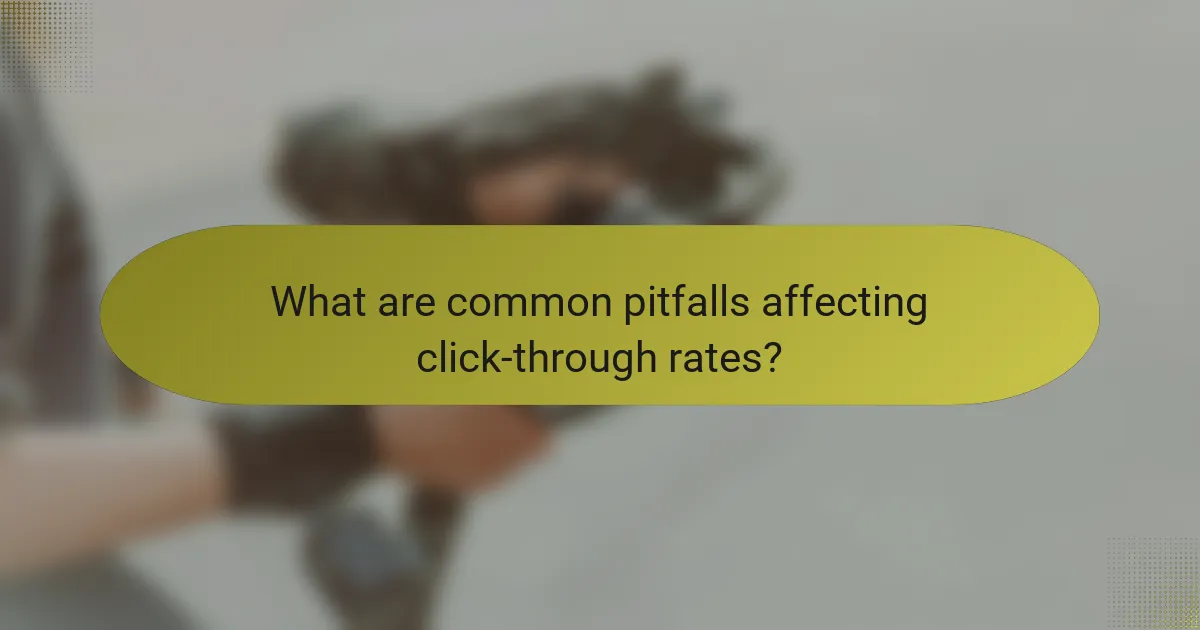 What are common pitfalls affecting click-through rates?