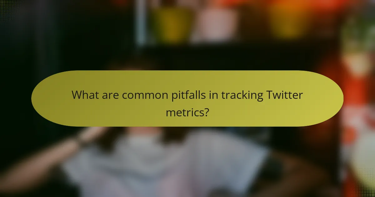 What are common pitfalls in tracking Twitter metrics?