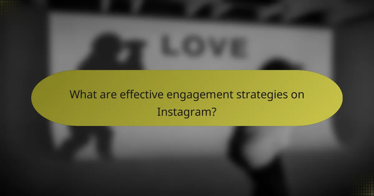 What are effective engagement strategies on Instagram?