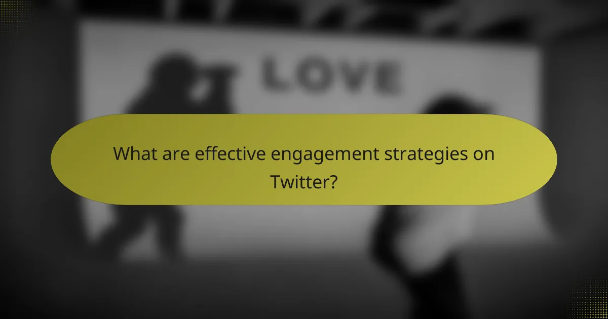 What are effective engagement strategies on Twitter?