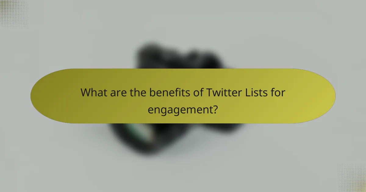 What are the benefits of Twitter Lists for engagement?