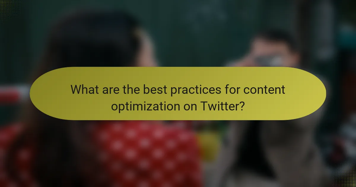 What are the best practices for content optimization on Twitter?