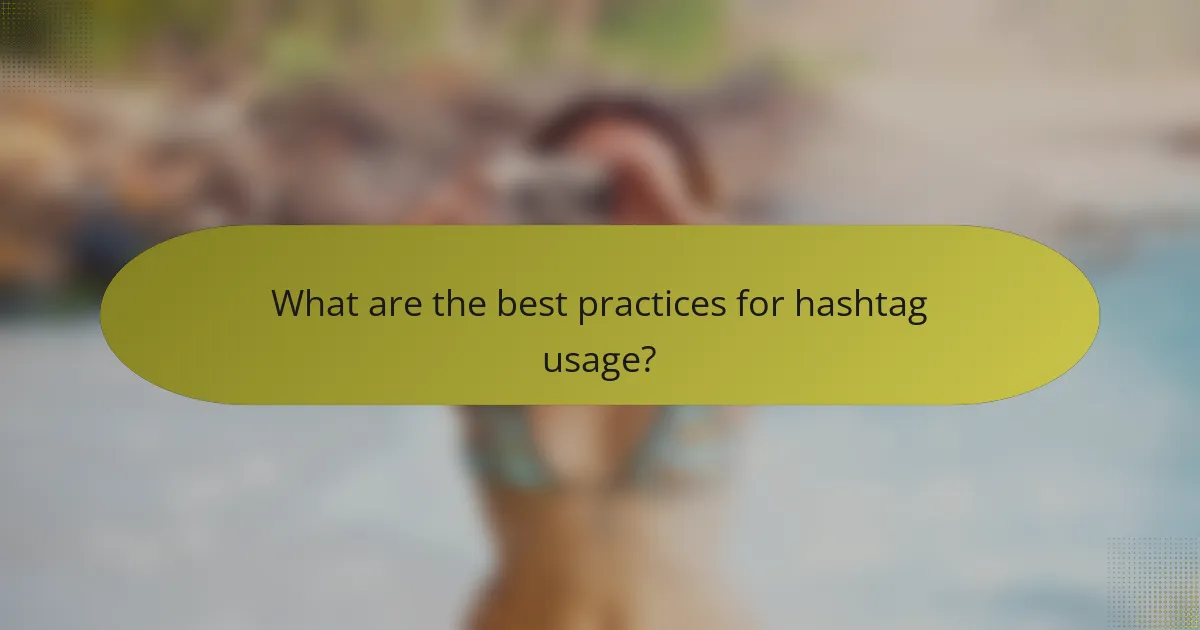 What are the best practices for hashtag usage?
