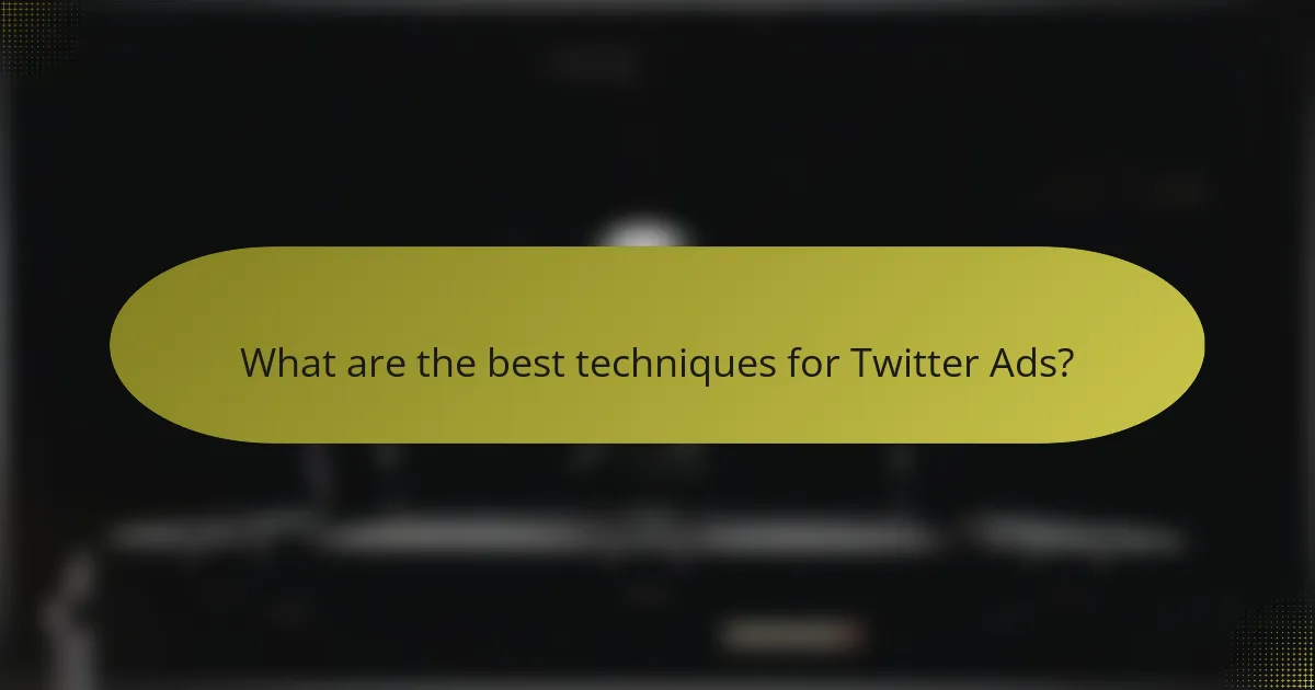 What are the best techniques for Twitter Ads?