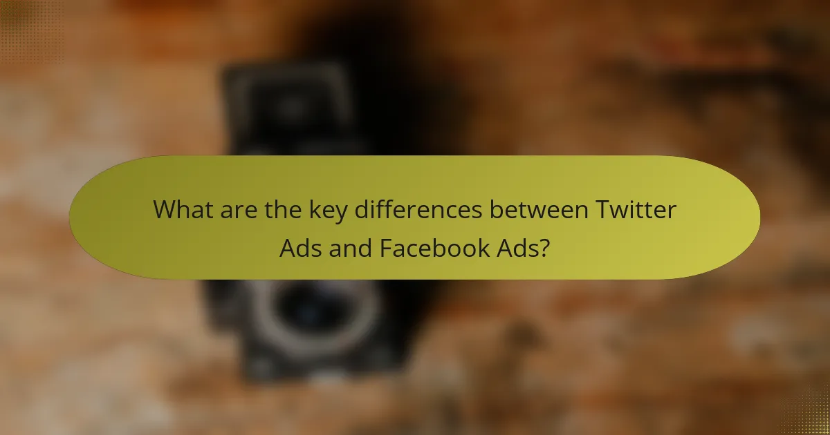 What are the key differences between Twitter Ads and Facebook Ads?