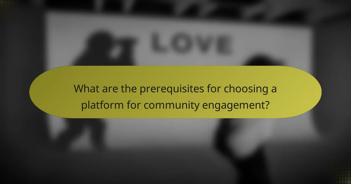 What are the prerequisites for choosing a platform for community engagement?