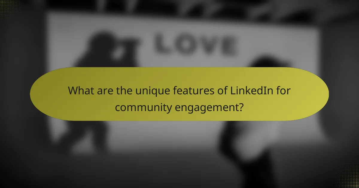 What are the unique features of LinkedIn for community engagement?
