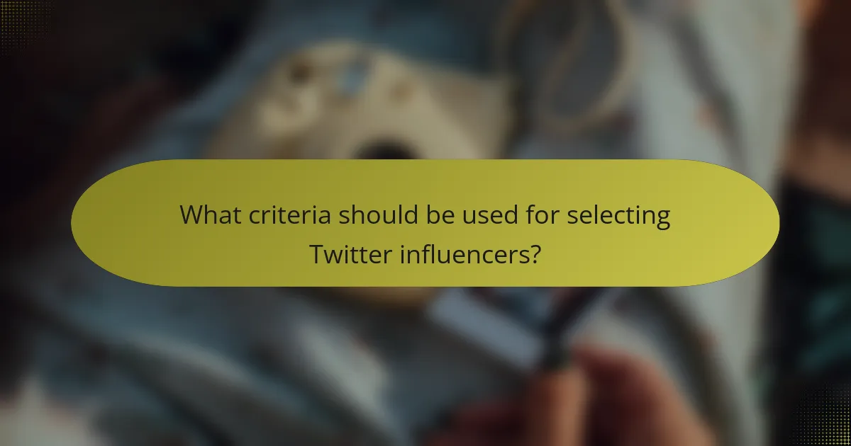 What criteria should be used for selecting Twitter influencers?