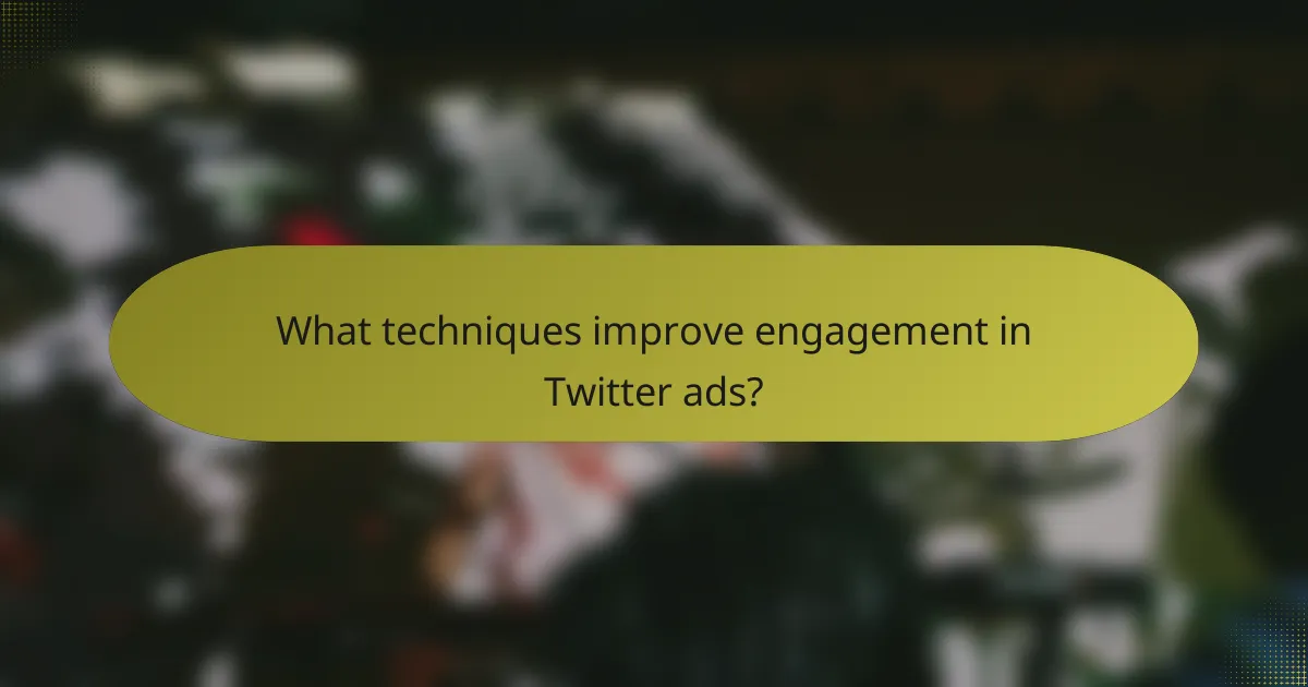 What techniques improve engagement in Twitter ads?
