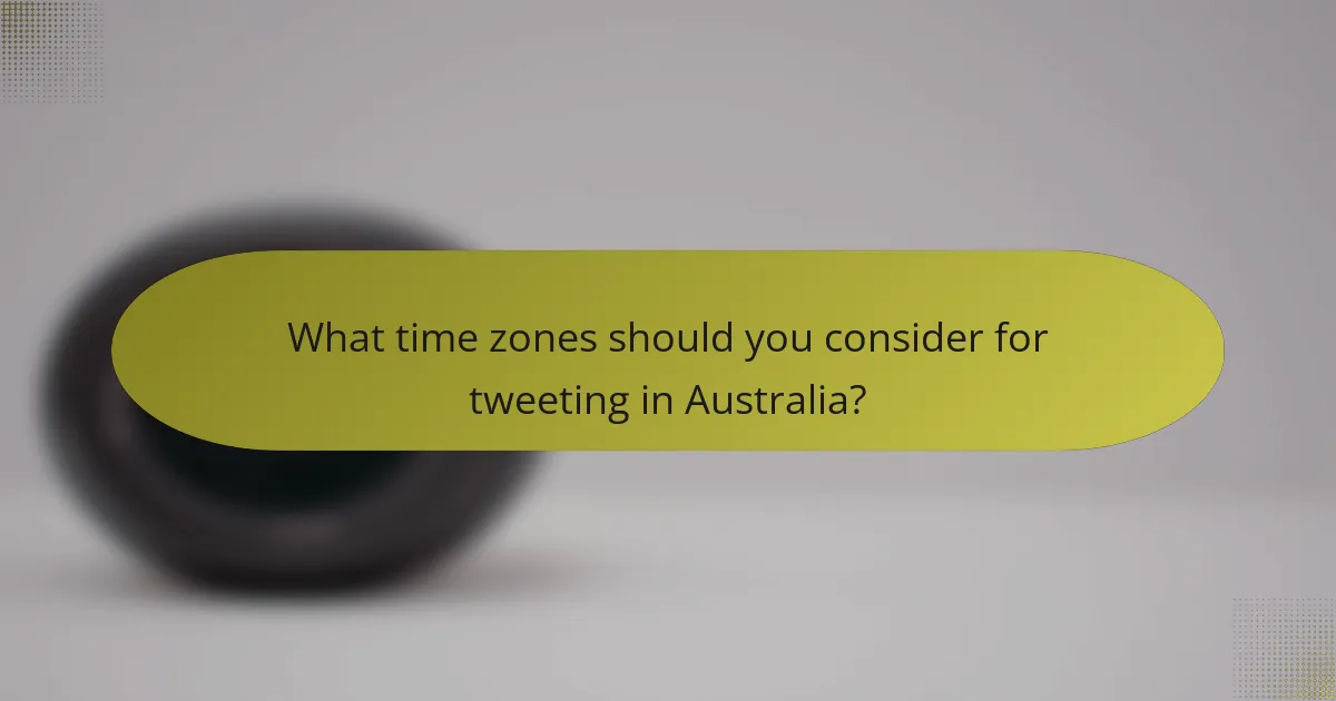 What time zones should you consider for tweeting in Australia?