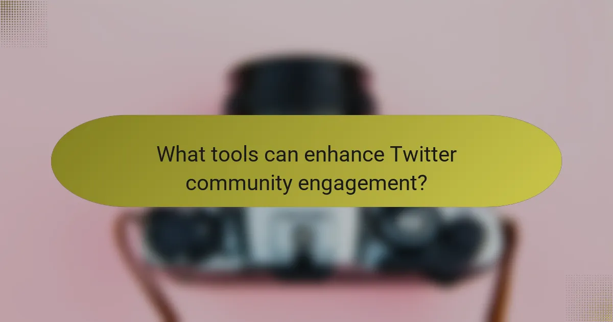 What tools can enhance Twitter community engagement?