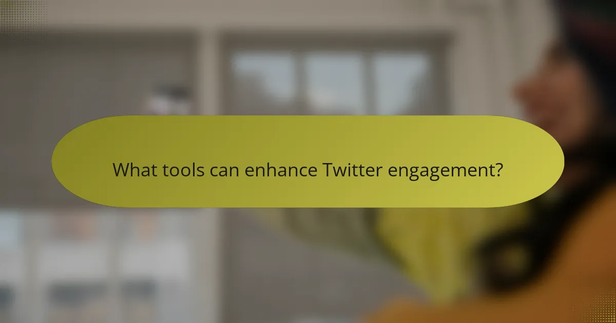 What tools can enhance Twitter engagement?