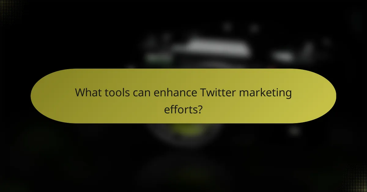 What tools can enhance Twitter marketing efforts?
